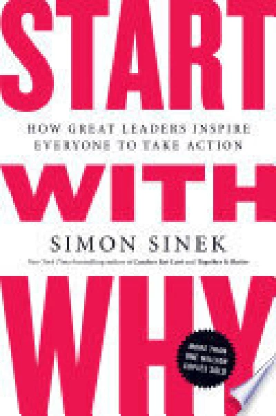 Start With Why: How Great Leaders Inspire Everyone To Take Action (original)