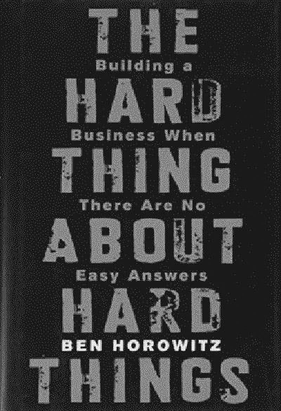 The Hard Thing About Hard Things: Building a Business When There Are No Easy Answers
