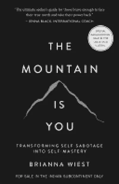 The Mountain Is You: Transforming Self-Sabotage into Self-Mastery