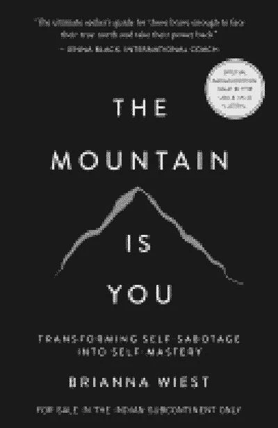 The Mountain Is You: Transforming Self-Sabotage into Self-Mastery