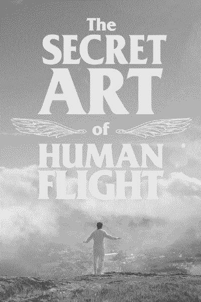 The Secret Art Of Human Flight